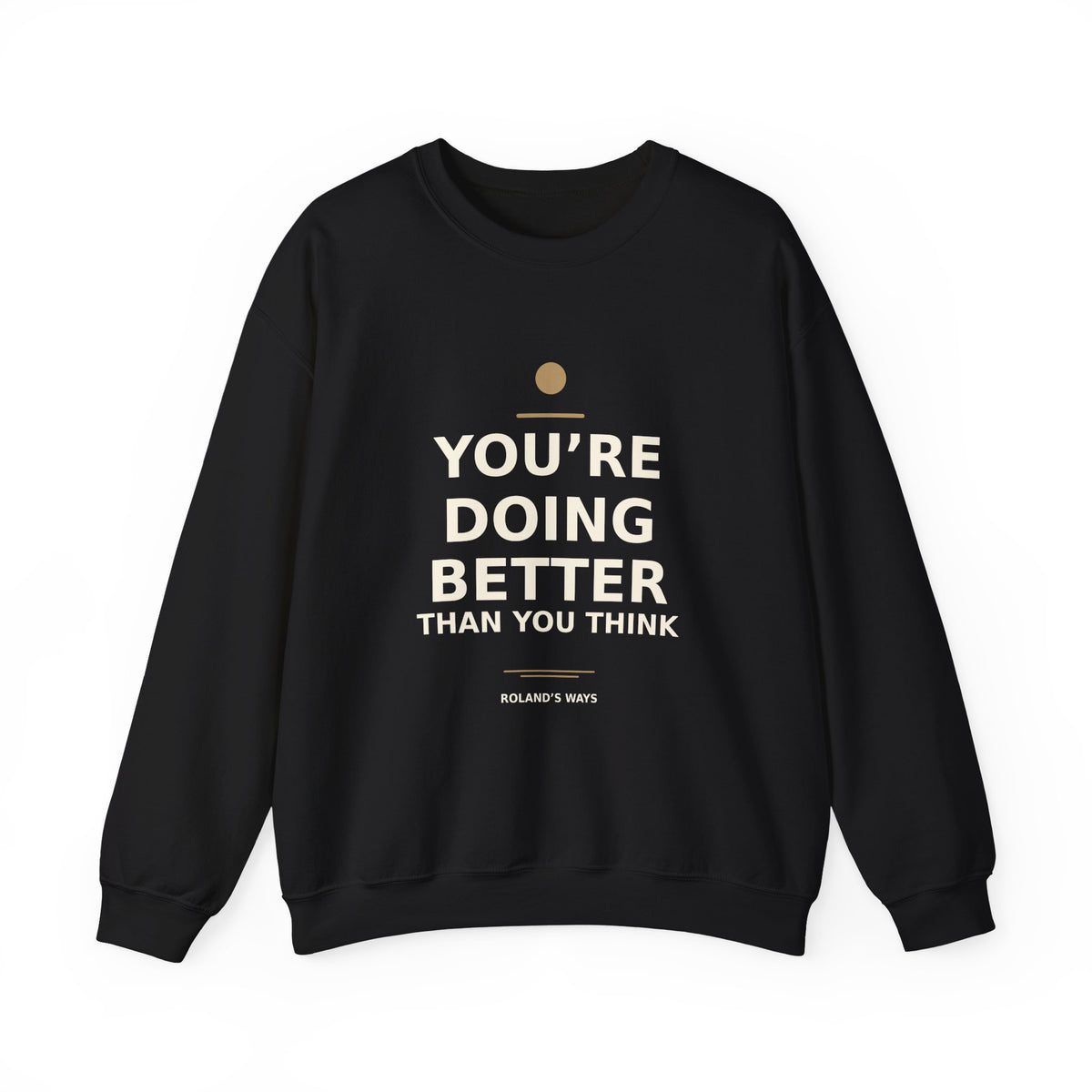 Front view of Roland’s Ways black You’re Doing Better Than You Think crewneck with cream lettering and gold accents.
