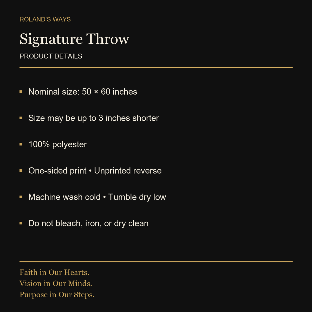Signature Throw — Nominal size: 50 × 60 inches. Size may be up to 3 inches shorter. 100% polyester. One-sided print • Unprinted reverse. Machine wash cold • Tumble dry low. Do not bleach, iron, or dry clean